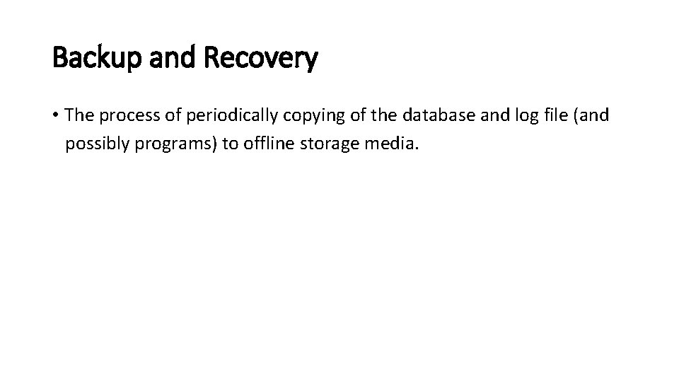 Backup and Recovery • The process of periodically copying of the database and log