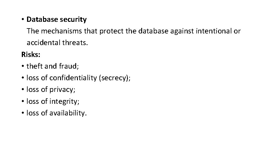  • Database security The mechanisms that protect the database against intentional or accidental