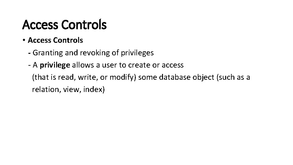 Access Controls • Access Controls - Granting and revoking of privileges - A privilege