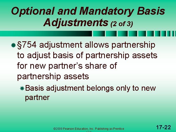 Optional and Mandatory Basis Adjustments (2 of 3) ® § 754 adjustment allows partnership