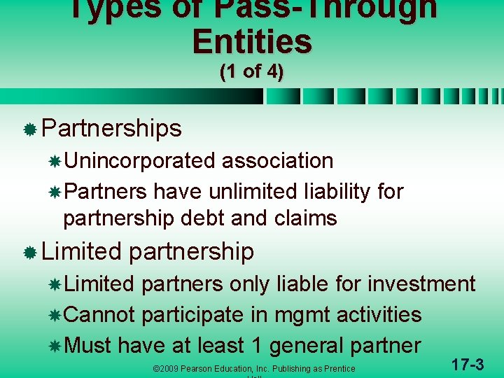 Types of Pass-Through Entities (1 of 4) ® Partnerships Unincorporated association Partners have unlimited