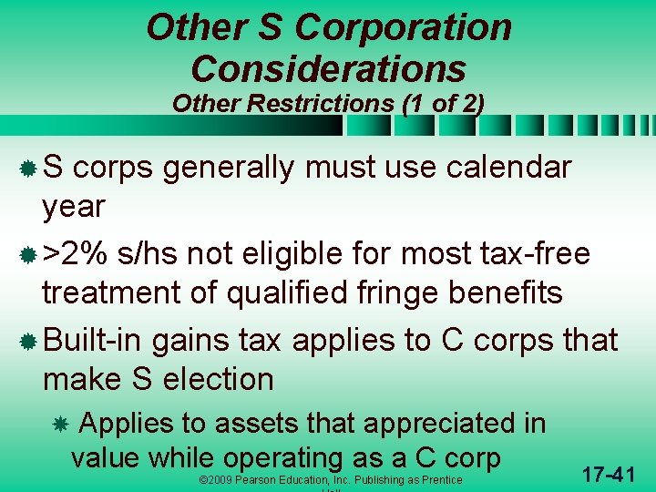 Other S Corporation Considerations Other Restrictions (1 of 2) ®S corps generally must use