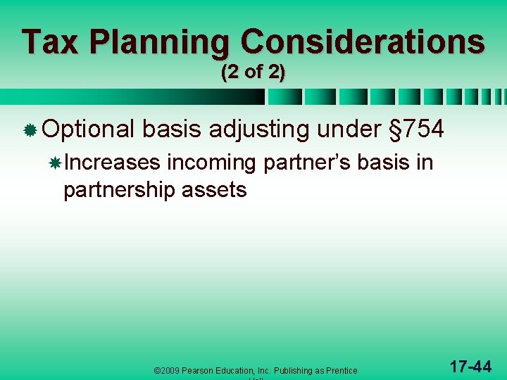 Tax Planning Considerations (2 of 2) ® Optional basis adjusting under § 754 Increases