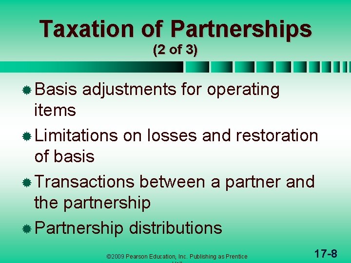 Taxation of Partnerships (2 of 3) ® Basis adjustments for operating items ® Limitations