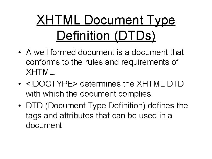 XHTML Document Type Definition (DTDs) • A well formed document is a document that