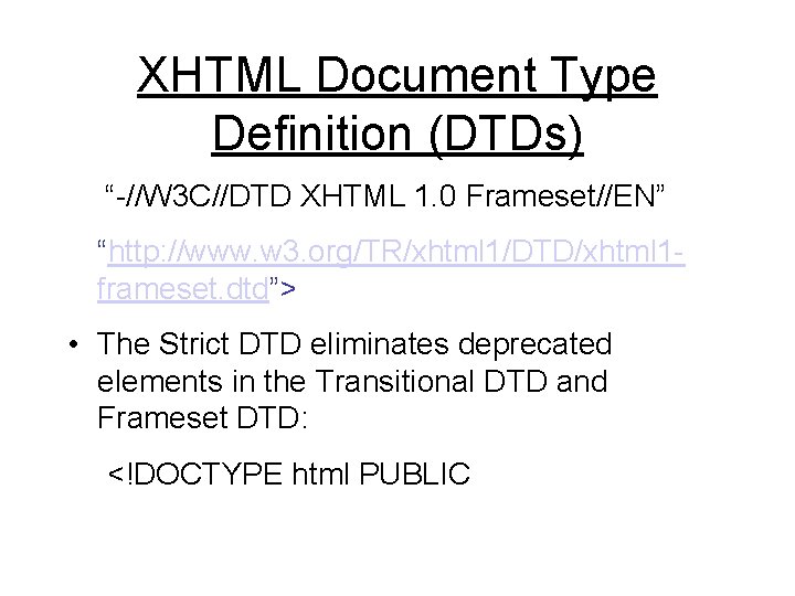 XHTML Document Type Definition (DTDs) “-//W 3 C//DTD XHTML 1. 0 Frameset//EN” “http: //www.