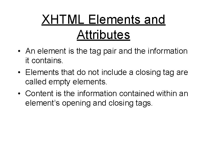 XHTML Elements and Attributes • An element is the tag pair and the information