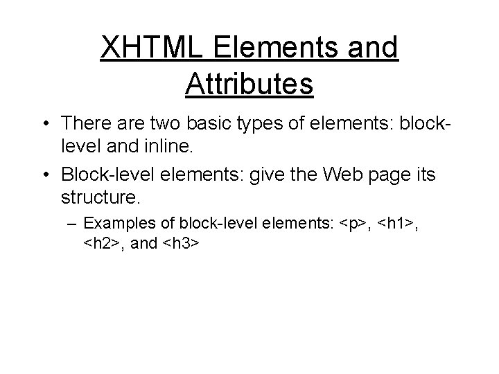 XHTML Elements and Attributes • There are two basic types of elements: blocklevel and