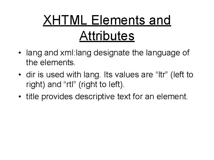 XHTML Elements and Attributes • lang and xml: lang designate the language of the