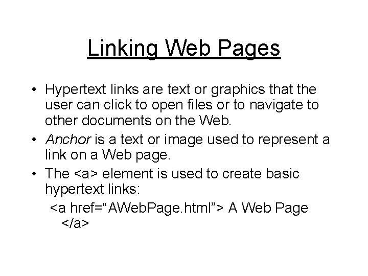 Linking Web Pages • Hypertext links are text or graphics that the user can