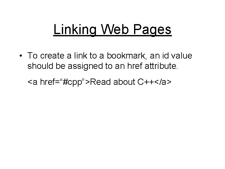 Linking Web Pages • To create a link to a bookmark, an id value