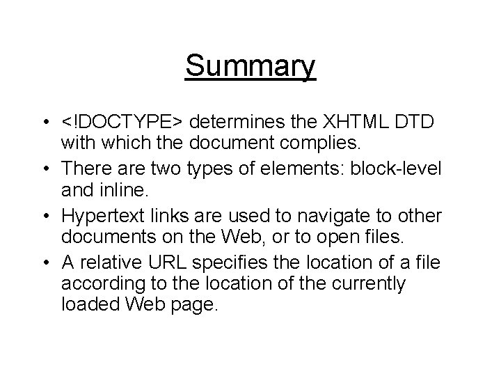 Summary • <!DOCTYPE> determines the XHTML DTD with which the document complies. • There