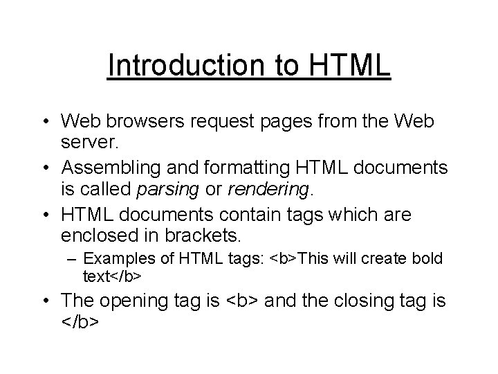 Introduction to HTML • Web browsers request pages from the Web server. • Assembling