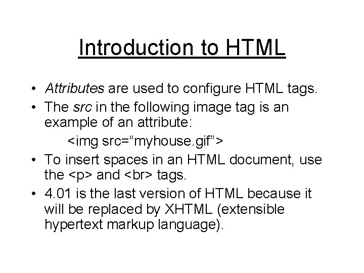 Introduction to HTML • Attributes are used to configure HTML tags. • The src