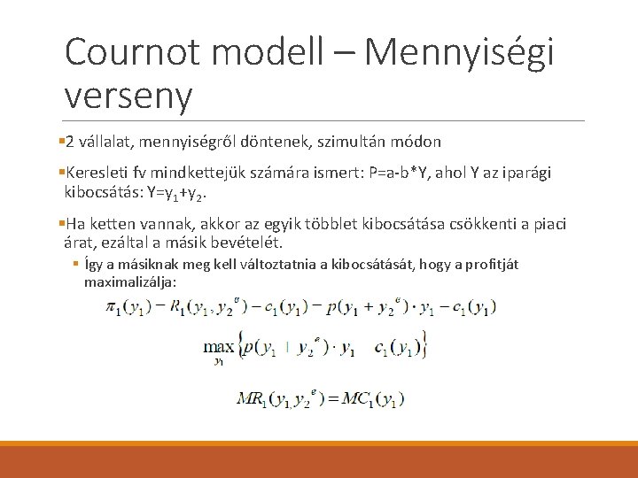 Cournot modell – Mennyiségi verseny § 2 vállalat, mennyiségről döntenek, szimultán módon §Keresleti fv