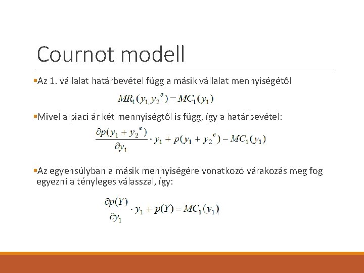 Cournot modell §Az 1. vállalat határbevétel függ a másik vállalat mennyiségétől §Mivel a piaci