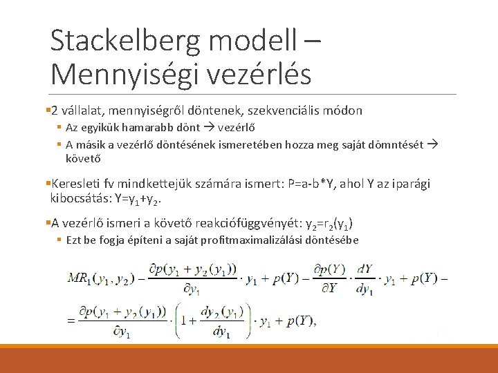 Stackelberg modell – Mennyiségi vezérlés § 2 vállalat, mennyiségről döntenek, szekvenciális módon § Az