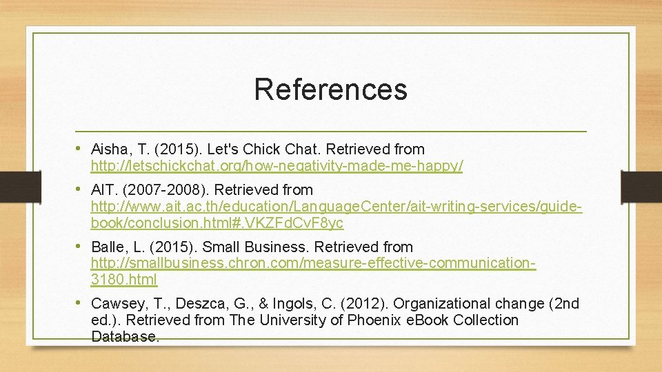 References • Aisha, T. (2015). Let's Chick Chat. Retrieved from http: //letschickchat. org/how-negativity-made-me-happy/ •
