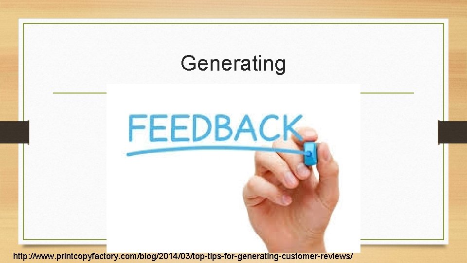 Generating http: //www. printcopyfactory. com/blog/2014/03/top-tips-for-generating-customer-reviews/ 