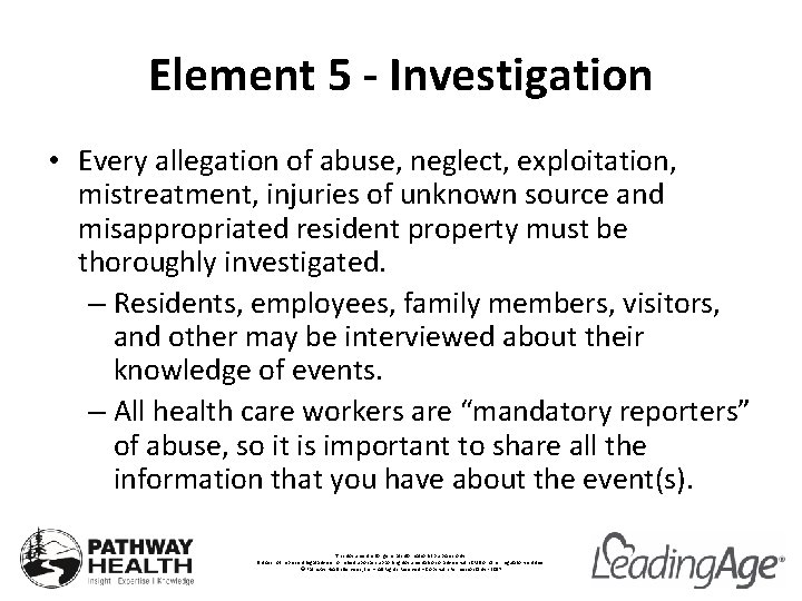 Element 5 - Investigation • Every allegation of abuse, neglect, exploitation, mistreatment, injuries of
