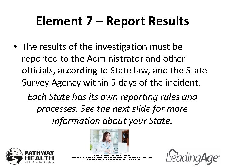 Element 7 – Report Results • The results of the investigation must be reported