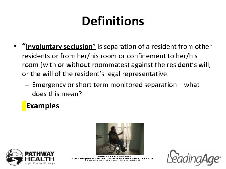 Definitions • “Involuntary seclusion” is separation of a resident from other residents or from