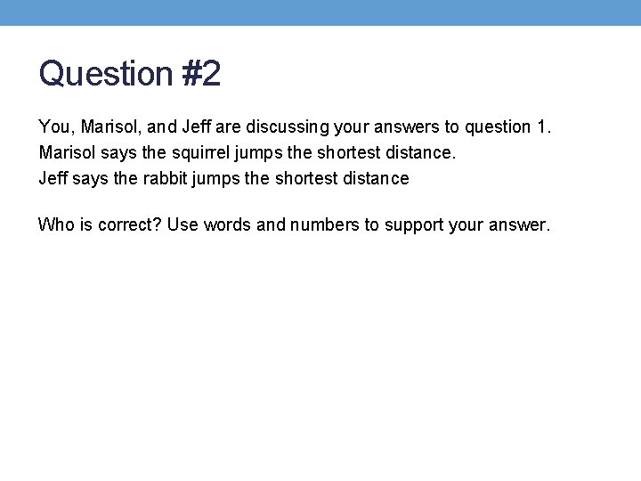 Question #2 You, Marisol, and Jeff are discussing your answers to question 1. Marisol