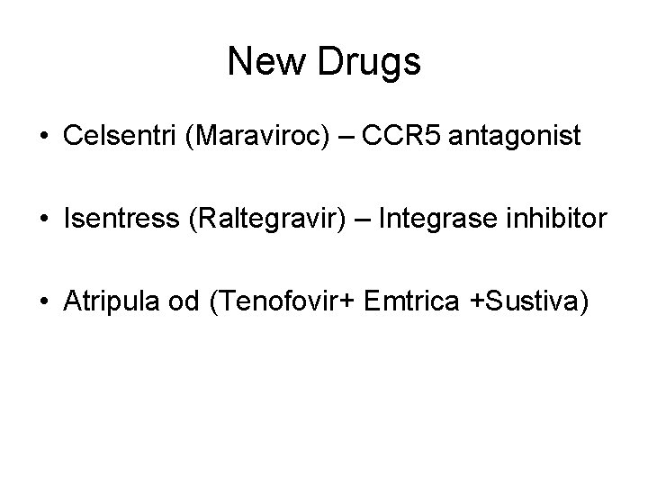 New Drugs • Celsentri (Maraviroc) – CCR 5 antagonist • Isentress (Raltegravir) – Integrase