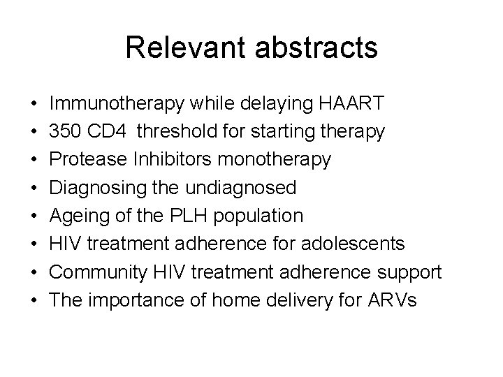 Relevant abstracts • • Immunotherapy while delaying HAART 350 CD 4 threshold for starting