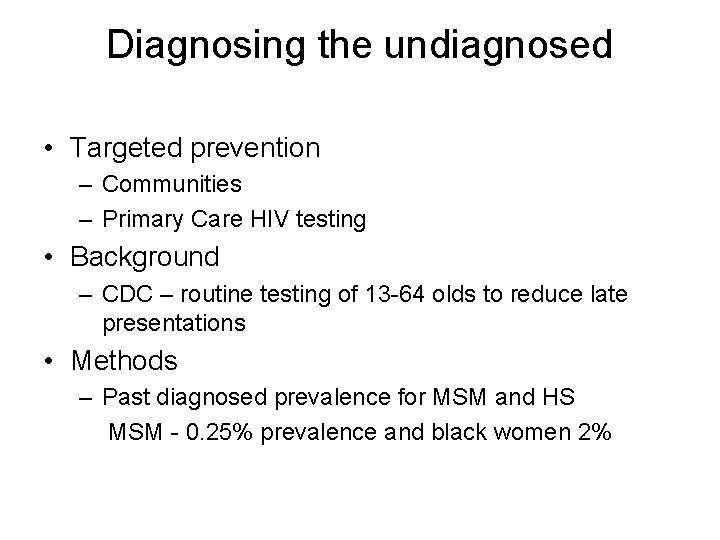 Diagnosing the undiagnosed • Targeted prevention – Communities – Primary Care HIV testing •