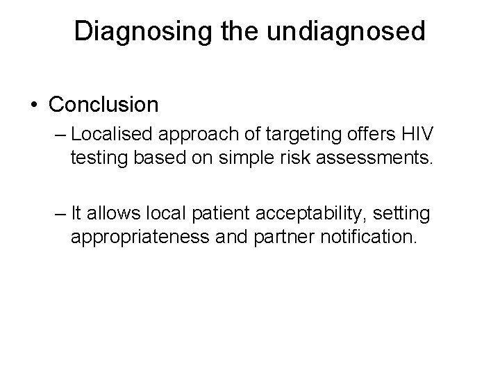 Diagnosing the undiagnosed • Conclusion – Localised approach of targeting offers HIV testing based