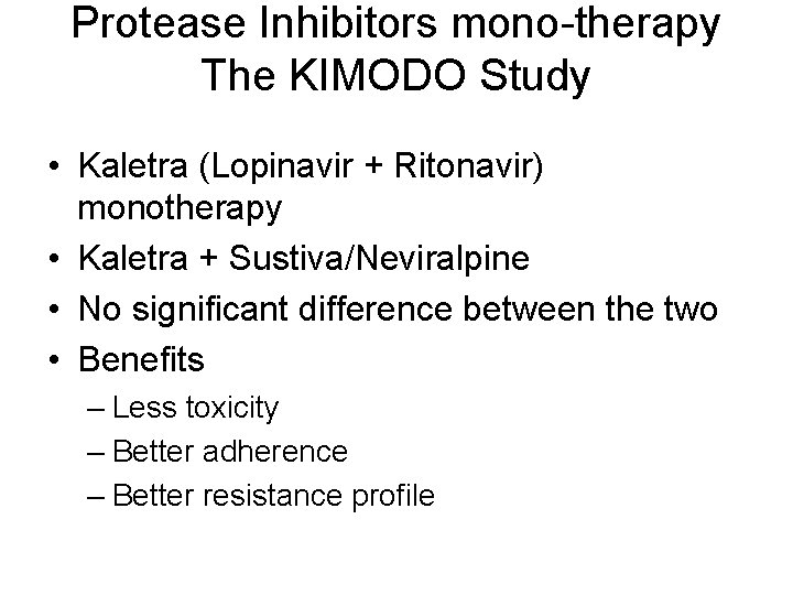 Protease Inhibitors mono-therapy The KIMODO Study • Kaletra (Lopinavir + Ritonavir) monotherapy • Kaletra