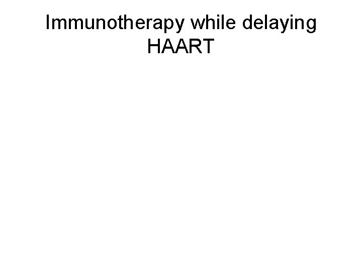 Immunotherapy while delaying HAART 