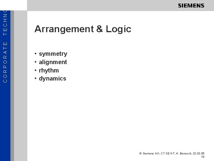 TECHNOL Arrangement & Logic CORPORATE • • symmetry alignment rhythm dynamics © Siemens AG,