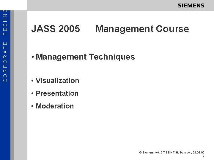 TECHNOL CORPORATE JASS 2005 Management Course • Management Techniques • Visualization • Presentation •