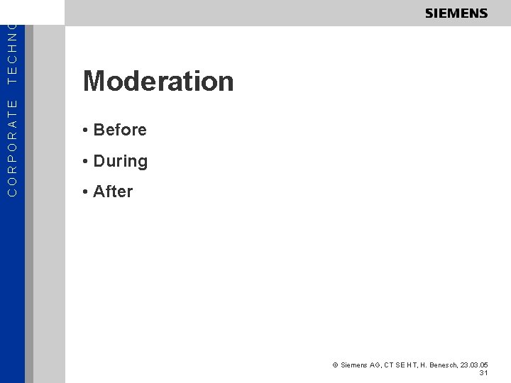 TECHNOL CORPORATE Moderation • Before • During • After © Siemens AG, CT SE