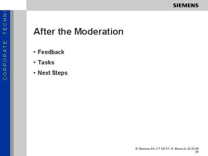 TECHNOL CORPORATE After the Moderation • Feedback • Tasks • Next Steps © Siemens