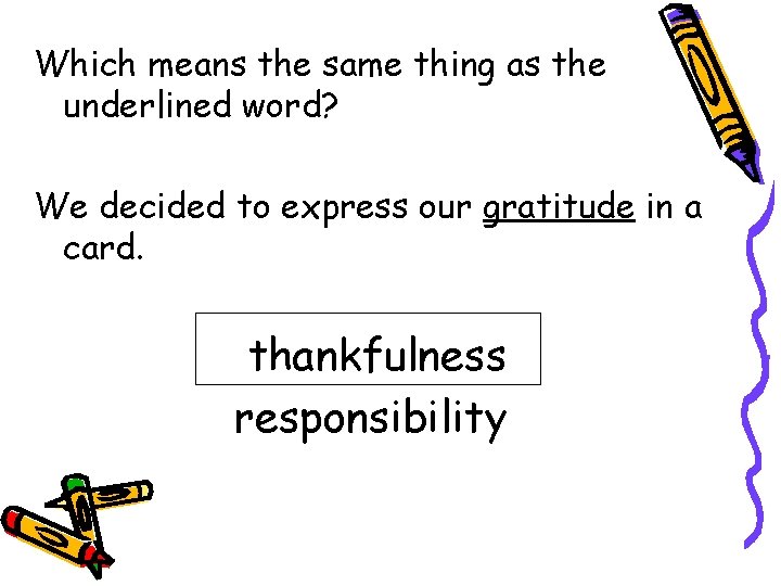 Which means the same thing as the underlined word? We decided to express our