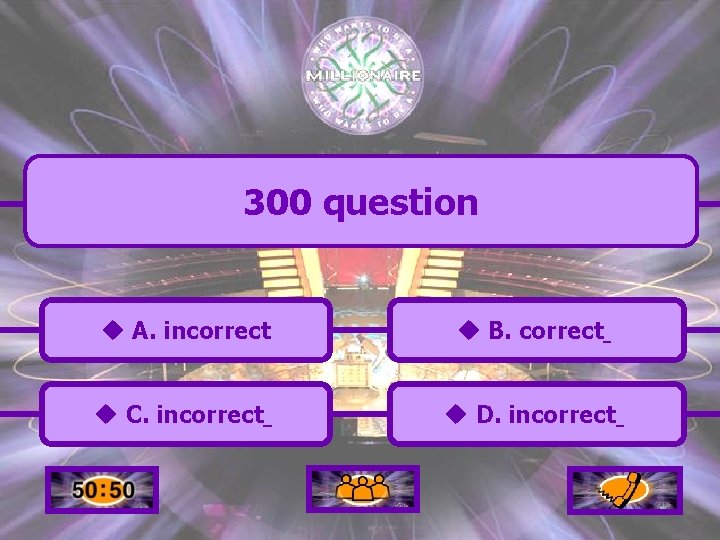 300 question u A. incorrect u B. correct u C. incorrect u D. incorrect