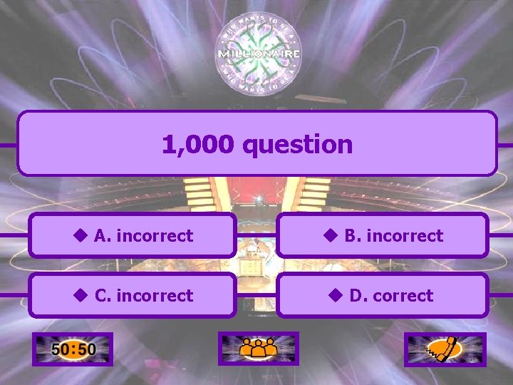 1, 000 question u A. incorrect u B. incorrect u C. incorrect u D.