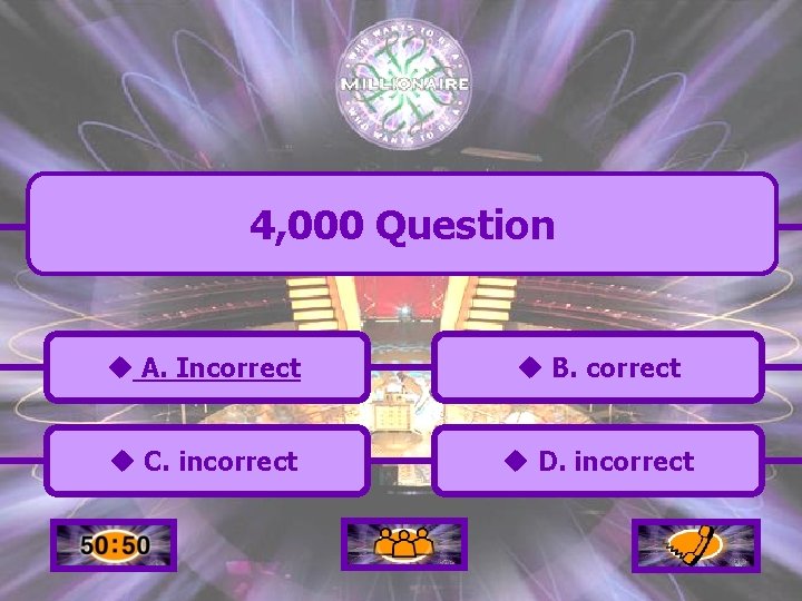 4, 000 Question u A. Incorrect u B. correct u C. incorrect u D.