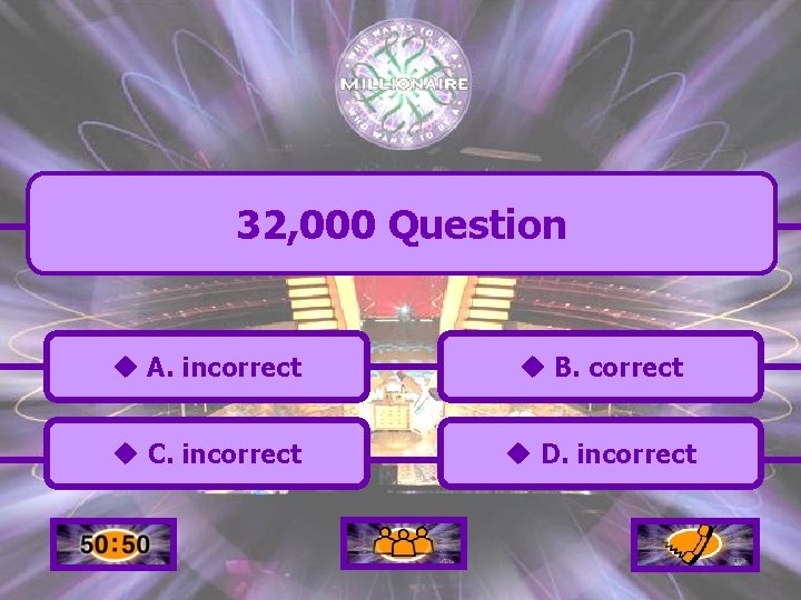 32, 000 Question u A. incorrect u B. correct u C. incorrect u D.