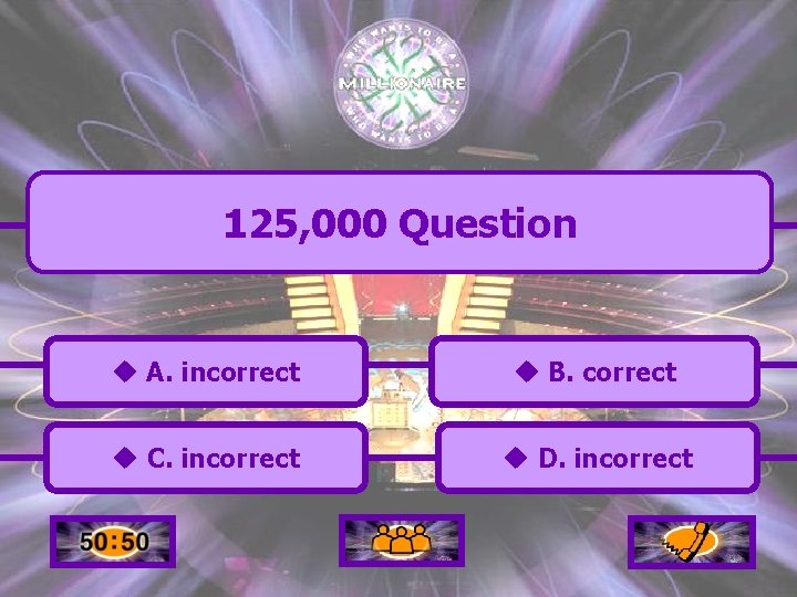 125, 000 Question u A. incorrect u B. correct u C. incorrect u D.