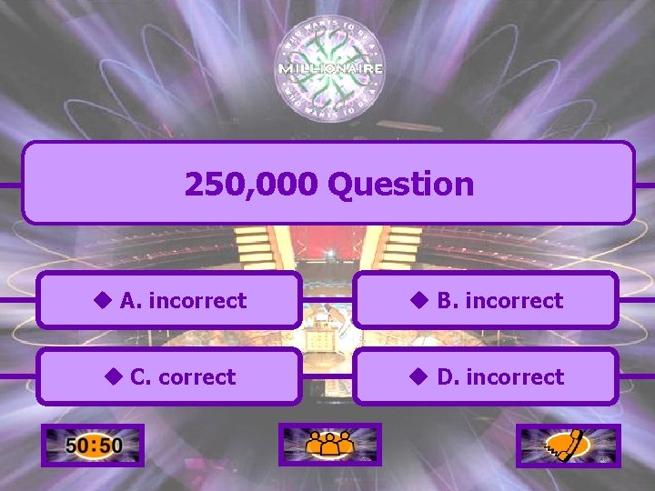 250, 000 Question u A. incorrect u B. incorrect u C. correct u D.