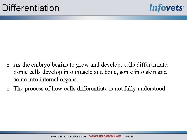 Differentiation q q As the embryo begins to grow and develop, cells differentiate. Some