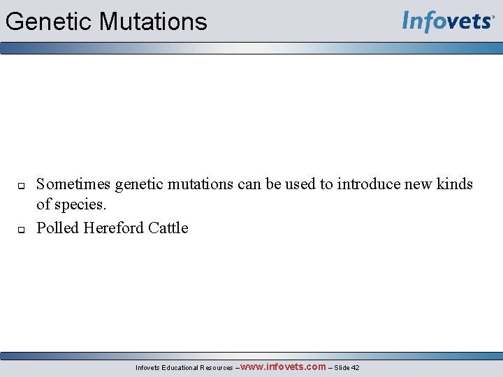 Genetic Mutations q q Sometimes genetic mutations can be used to introduce new kinds