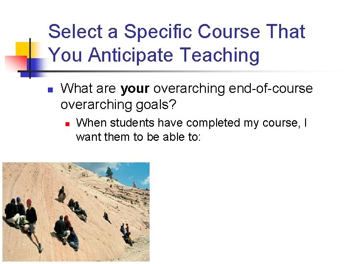 Select a Specific Course That You Anticipate Teaching n What are your overarching end-of-course