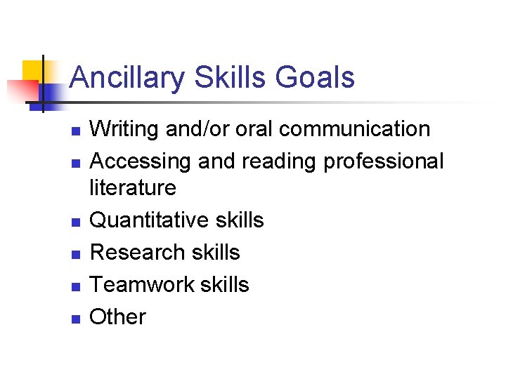 Ancillary Skills Goals n n n Writing and/or oral communication Accessing and reading professional