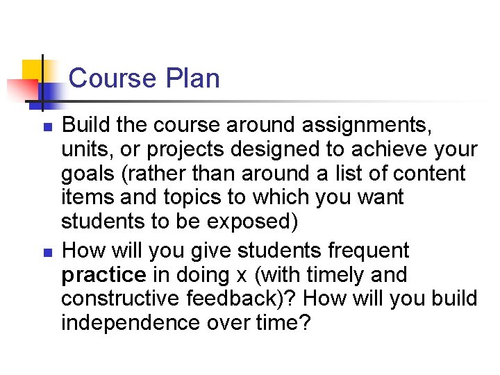Course Plan n n Build the course around assignments, units, or projects designed to