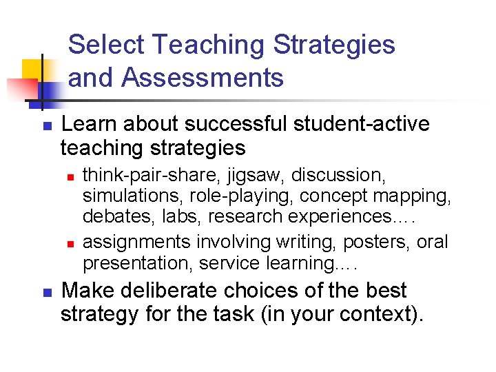 Select Teaching Strategies and Assessments n Learn about successful student-active teaching strategies n n
